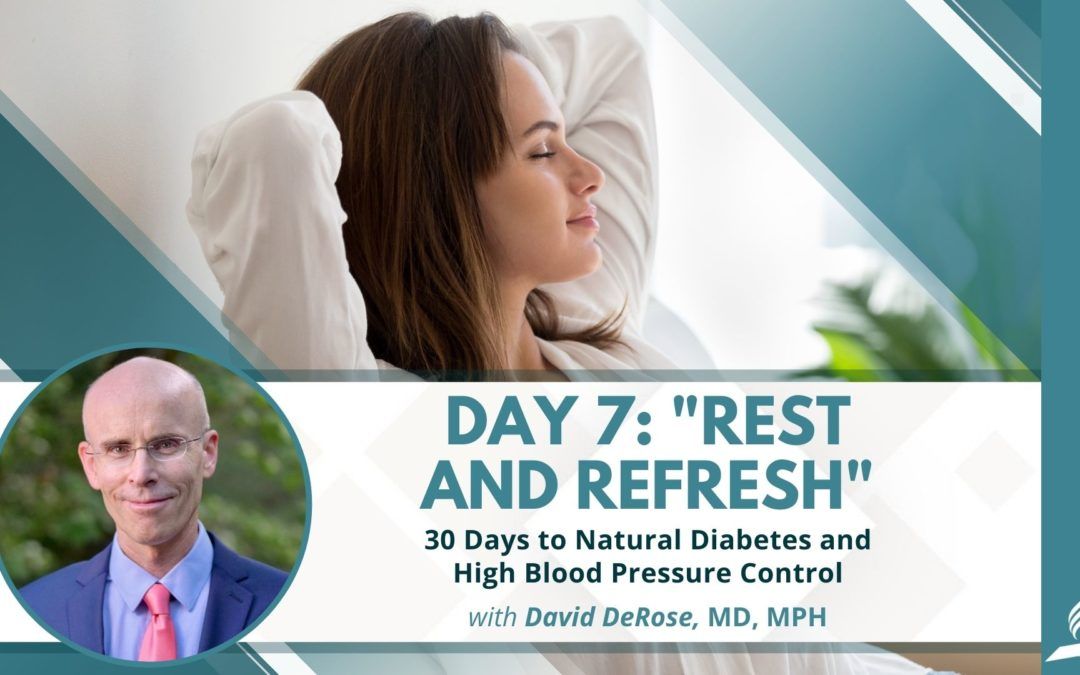 Rest and Refresh | Day 7 of 30 Days to Natural Diabetes and High Blood Pressure Control