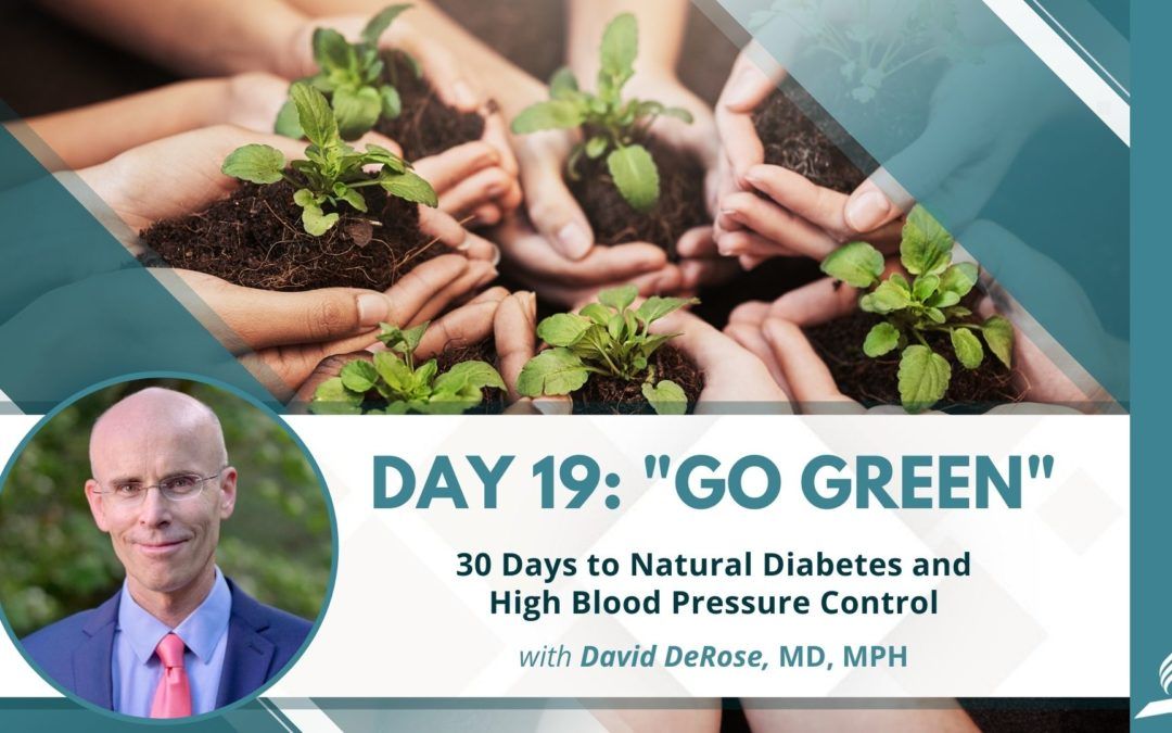 Go Green | Day 19 of 30 Days to Natural Diabetes and High Blood Pressure Control