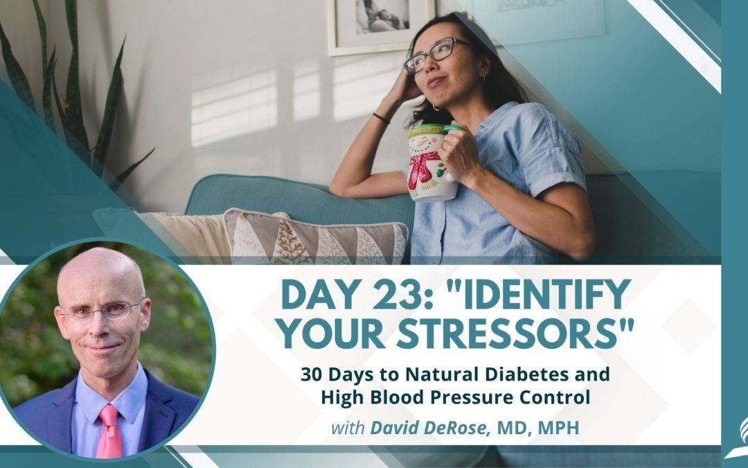 Identify Your Stressors | Day 23 of 30 Days to Natural Diabetes and High Blood Pressure Control