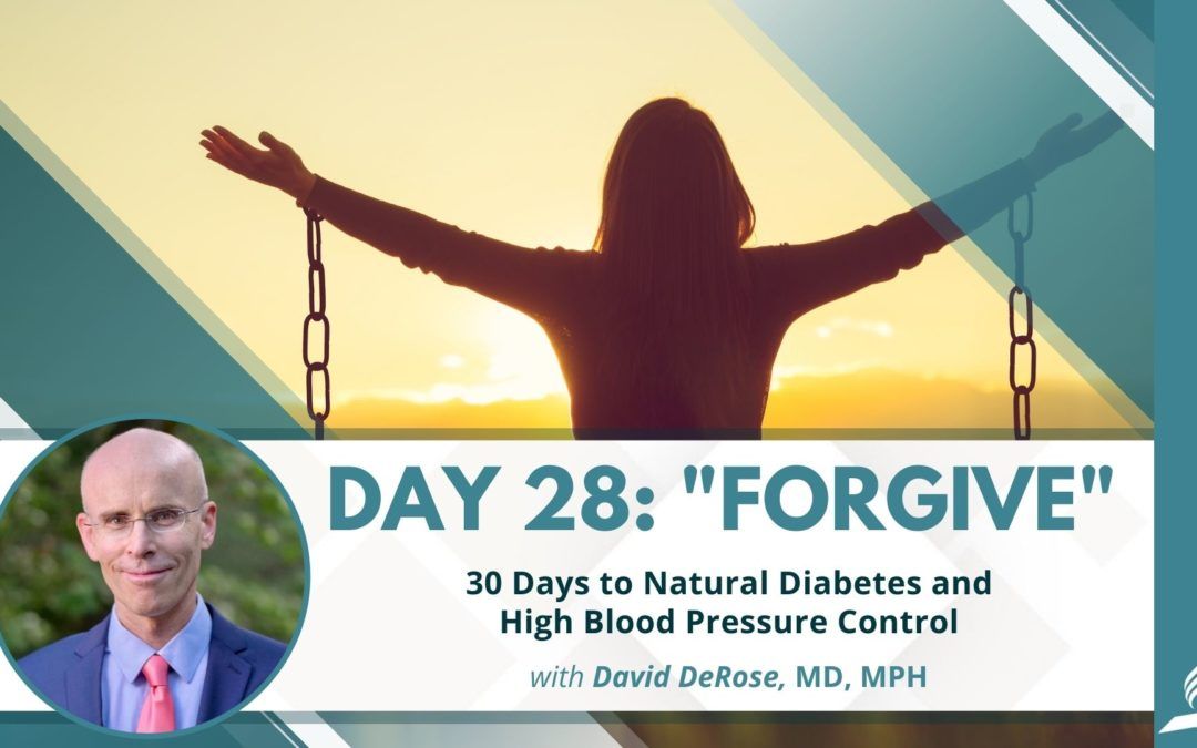 Forgive | Day 28 of 30 Days to Natural Diabetes and High Blood Pressure Control