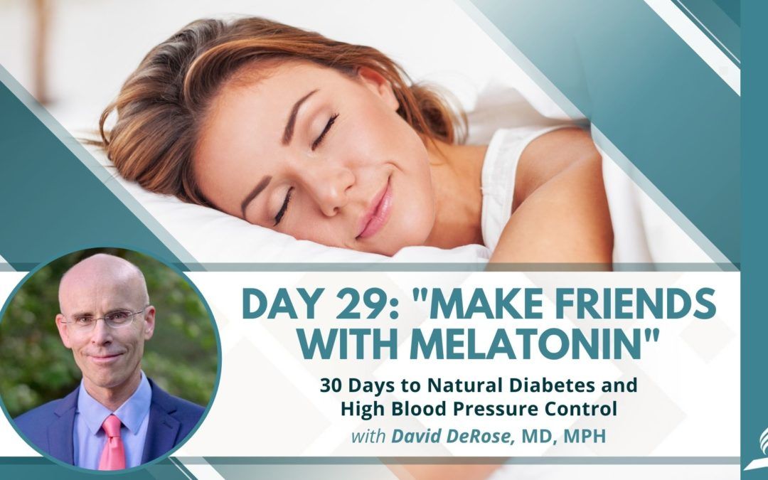 Make Friends With Melatonin | Day 29 of 30 Days to Natural Diabetes and High Blood Pressure Control