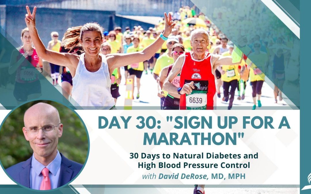 Sign Up for a Marathon | Day 30 of 30 Days to Natural Diabetes and High Blood Pressure Control