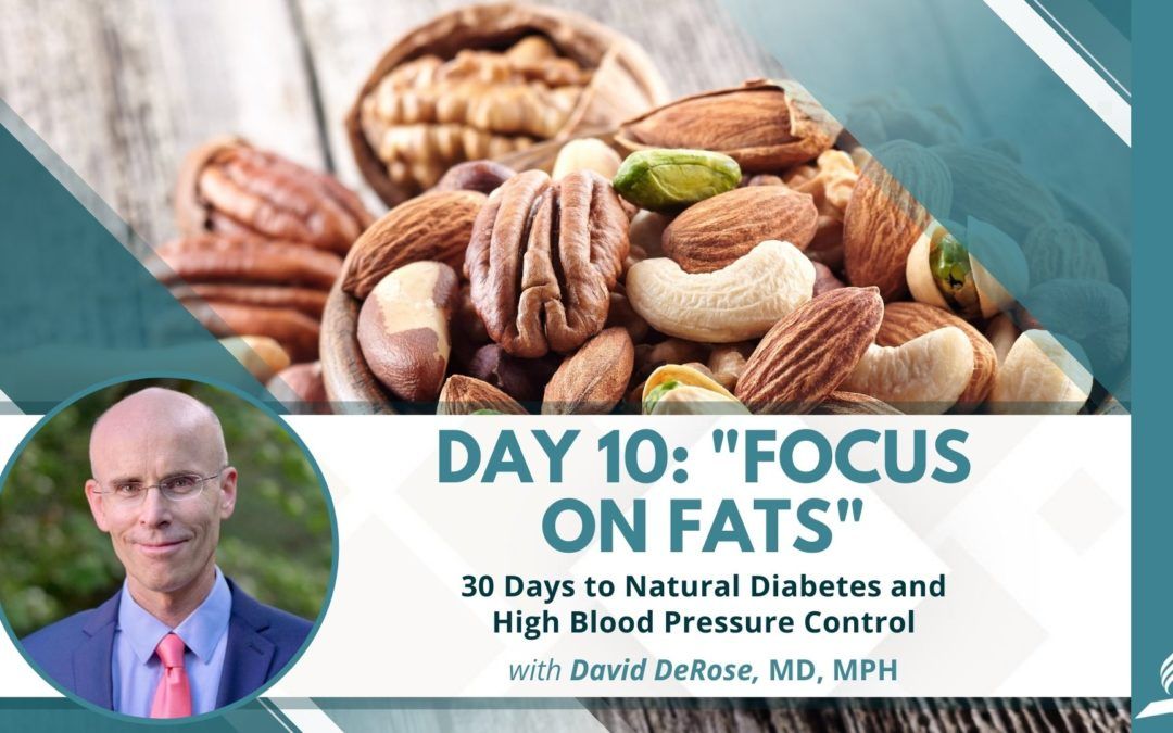 Focus on Fats | Day 10 of 30 Days to Natural Diabetes and High Blood Pressure Control