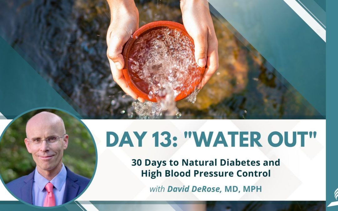 Water Out | Day 13 of 30 Days to Natural Diabetes and High Blood Pressure Control