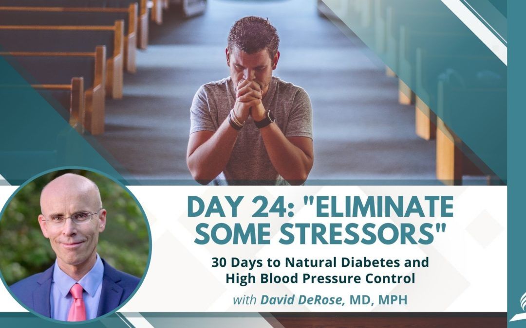 Eliminate Some Stressors | Day 24 of 30 Days to Natural Diabetes and High Blood Pressure Control